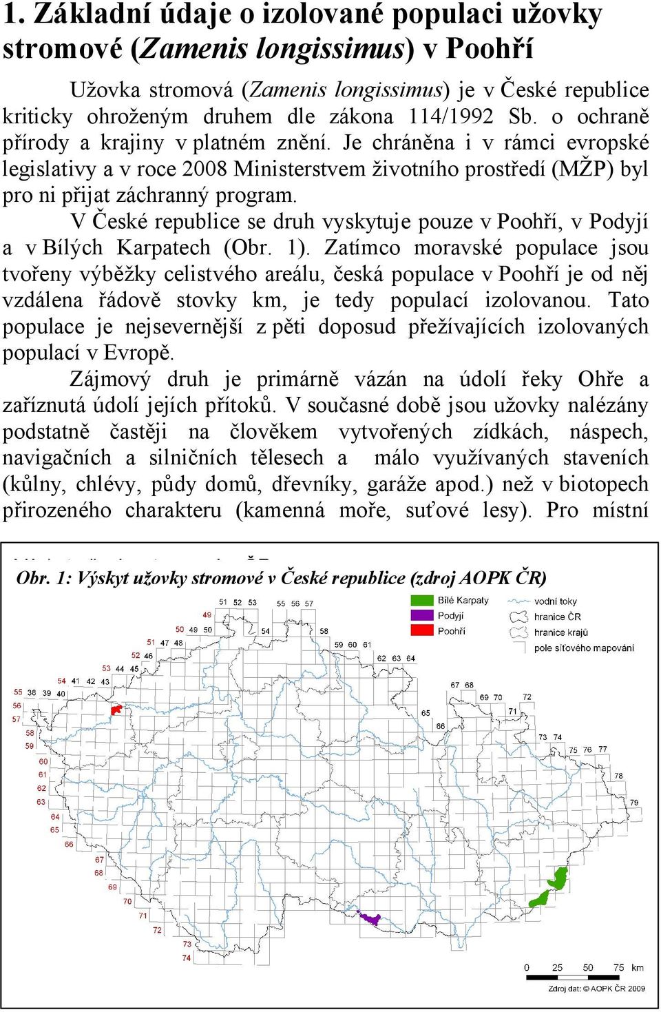 V České republice se druh vyskytuje pouze v Poohří, v Podyjí a v Bílých Karpatech (Obr. 1).