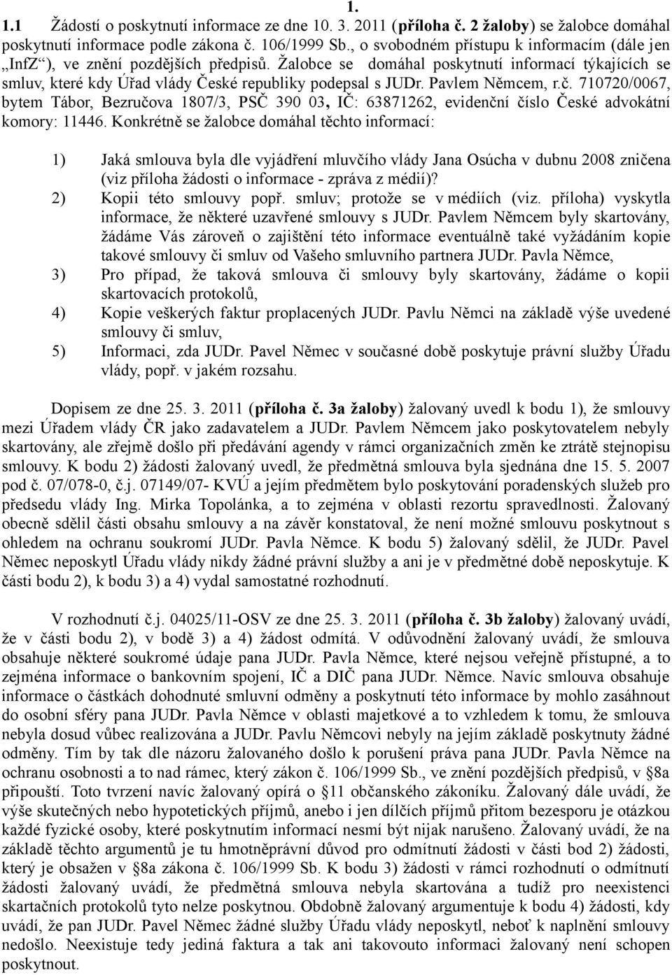 Pavlem Němcem, r.č. 710720/0067, bytem Tábor, Bezručova 1807/3, PSČ 390 03, IČ: 63871262, evidenční číslo České advokátní komory: 11446.