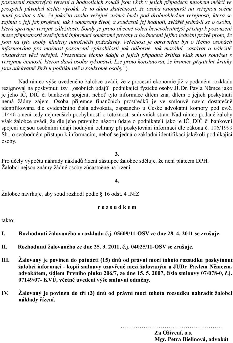 život, a současně jej hodnotí, zvláště jedná-li se o osobu, která spravuje veřejné záležitosti.