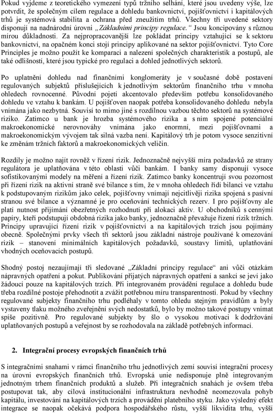 Za nejpropracovanější lze pokládat principy vztahující se k sektoru bankovnictví, na opačném konci stojí principy aplikované na sektor pojišťovnictví.