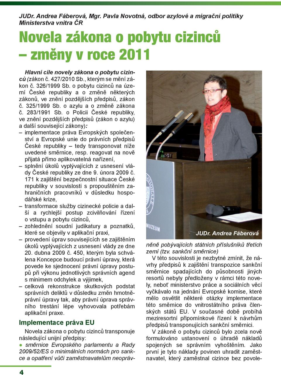 , kterým se mění zákon č. 326/1999 Sb. o pobytu cizinců na území České republiky a o změně některých zákonů, ve znění pozdějších předpisů, zákon č. 325/1999 Sb. o azylu a o změně zákona č.