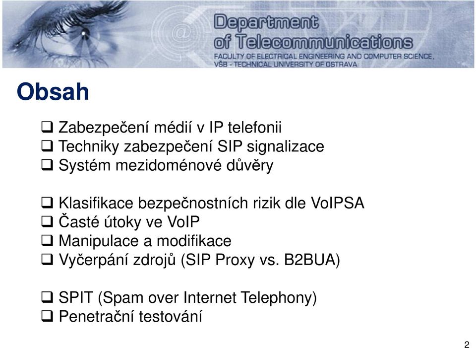 dle VoIPSA Časté útoky ve VoIP Manipulace a modifikace Vyčerpání zdrojů