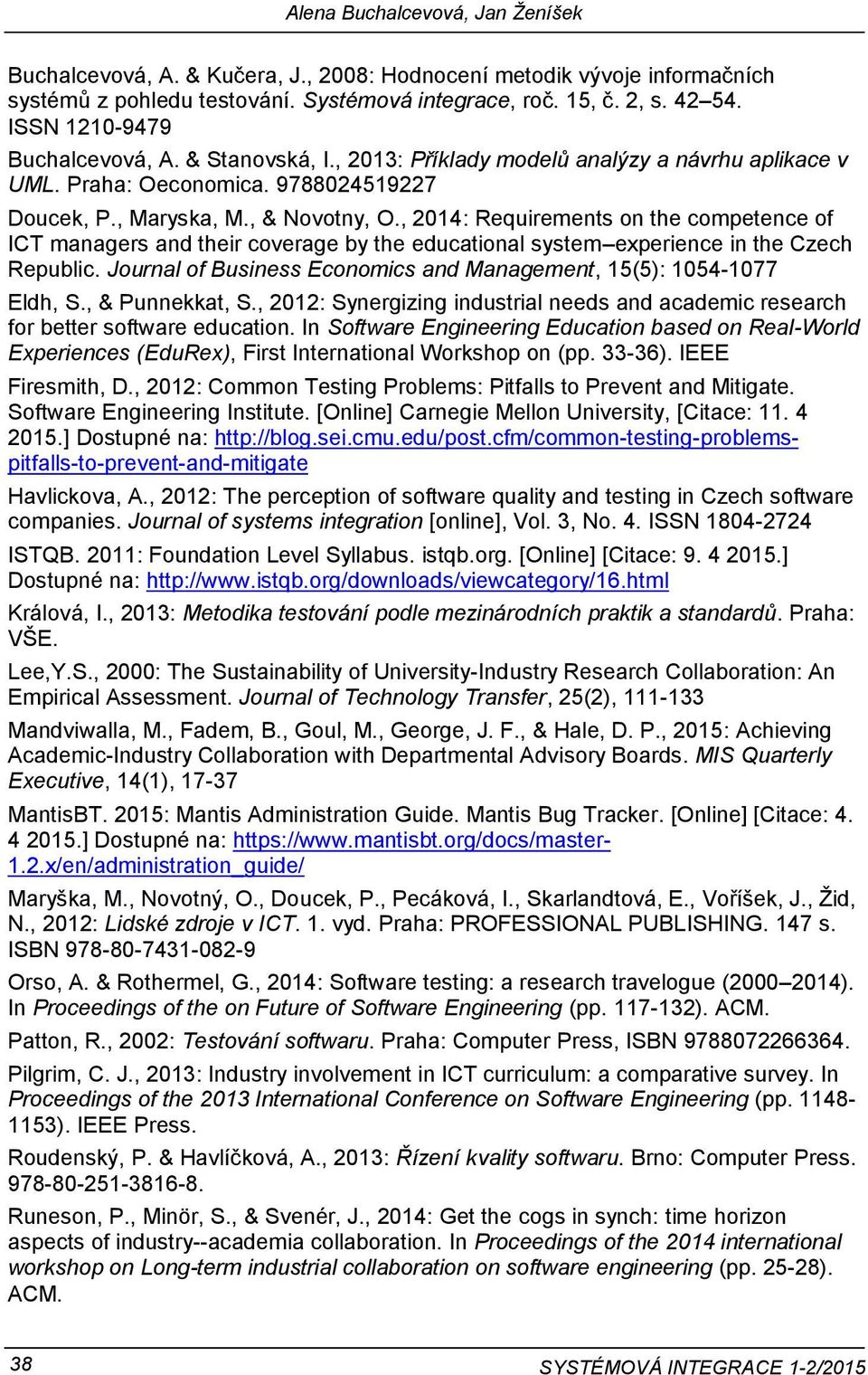 , 2014: Requirements on the competence of ICT managers and their coverage by the educational system experience in the Czech Republic.