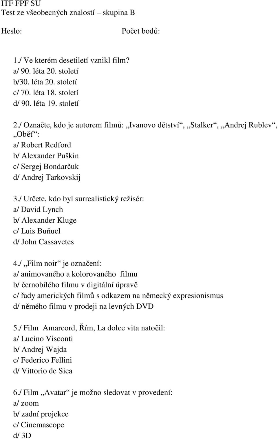 / Určete, kdo byl surrealistický režisér: a/ David Lynch b/ Alexander Kluge c/ Luis Buňuel d/ John Cassavetes 4.