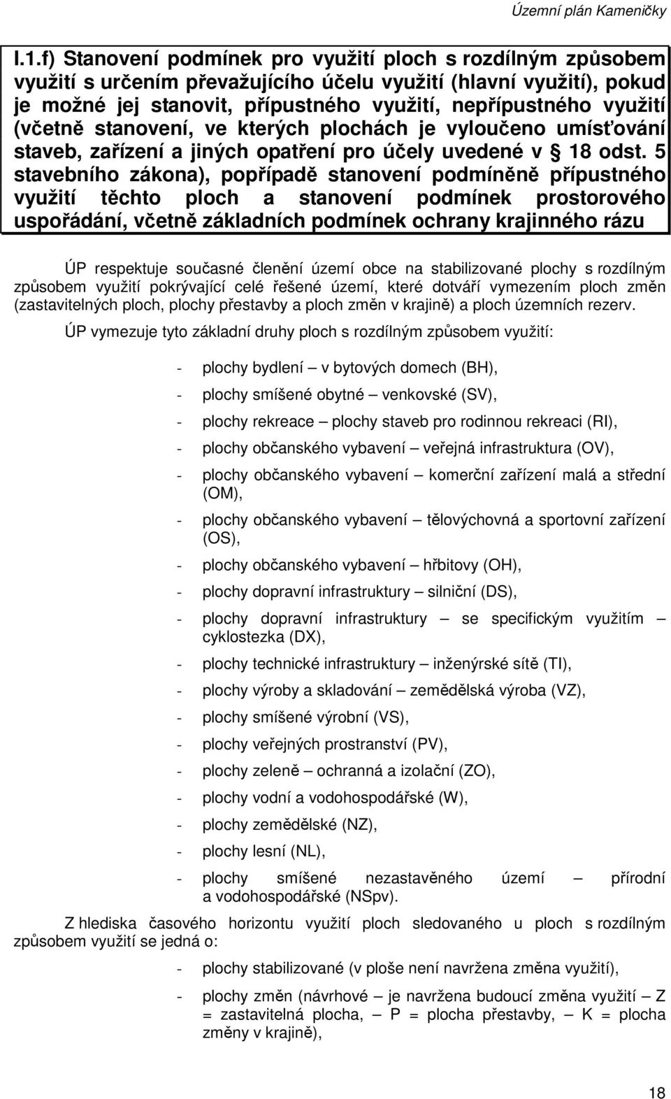 (včetně stanovení, ve kterých plochách je vyloučeno umísťování staveb, zařízení a jiných opatření pro účely uvedené v 18 odst.