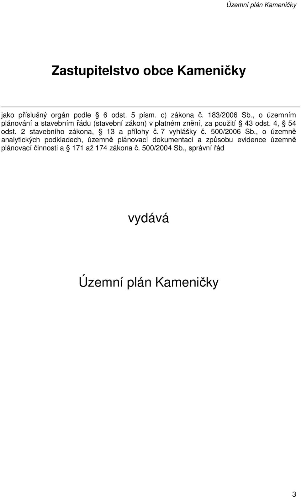 2 stavebního zákona, 13 a přílohy č. 7 vyhlášky č. 500/2006 Sb.