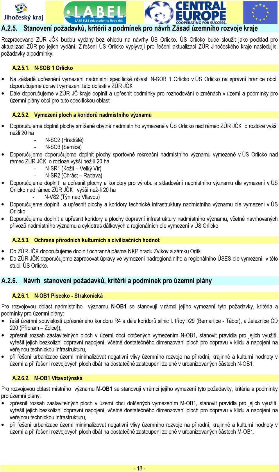 N-SOB 1 Orlicko Na základě upřesnění vymezení nadmístní specifické oblasti N-SOB 1 Orlicko v ÚS Orlicko na správní hranice obcí, doporučujeme upravit vymezení této oblasti v ZÚR JČK Dále doporučujeme