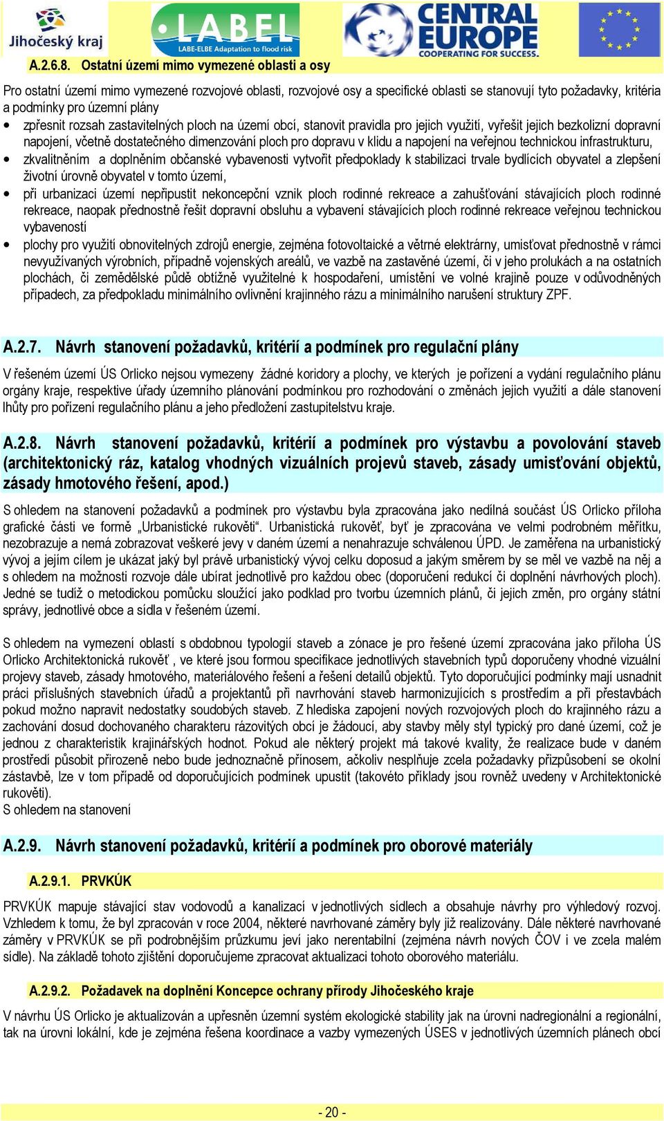 zpřesnit rozsah zastavitelných ploch na území obcí, stanovit pravidla pro jejich využití, vyřešit jejich bezkolizní dopravní napojení, včetně dostatečného dimenzování ploch pro dopravu v klidu a