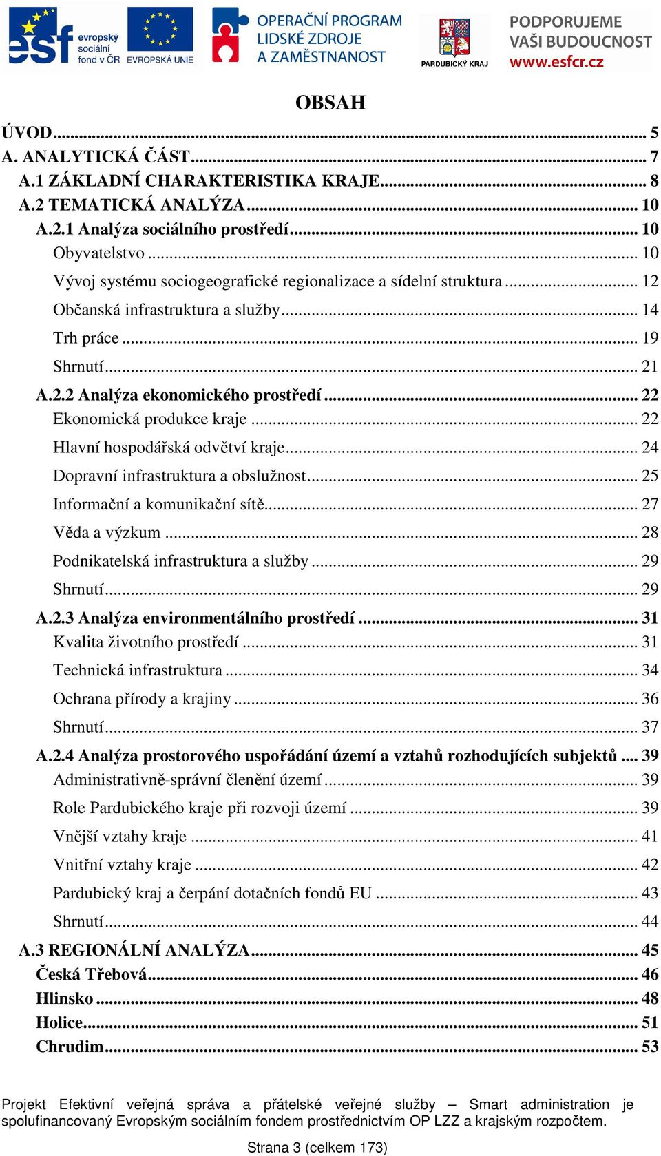 .. 22 Ekonomická produkce kraje... 22 Hlavní hospodářská odvětví kraje... 24 Dopravní infrastruktura a obslužnost... 25 Informační a komunikační sítě... 27 Věda a výzkum.