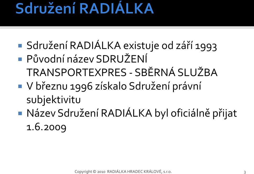 získalo Sdružení právní subjektivitu Název Sdružení RADIÁLKA