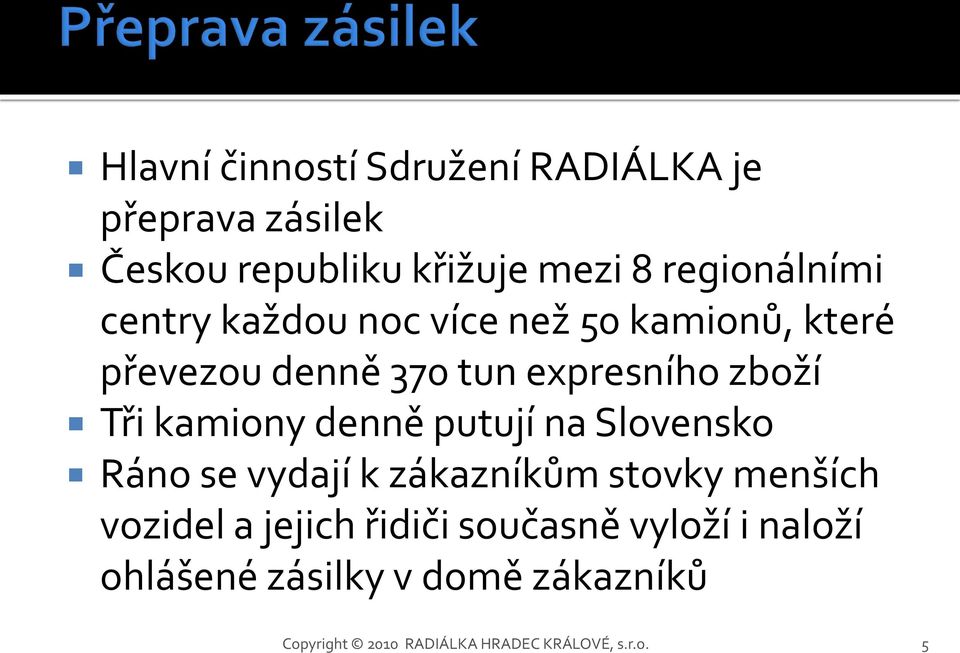 denně putují na Slovensko Ráno se vydají k zákazníkům stovky menších vozidel a jejich řidiči