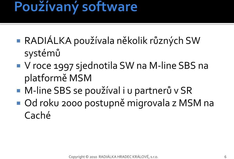 používal i u partnerů v SR Od roku 2000 postupně migrovala