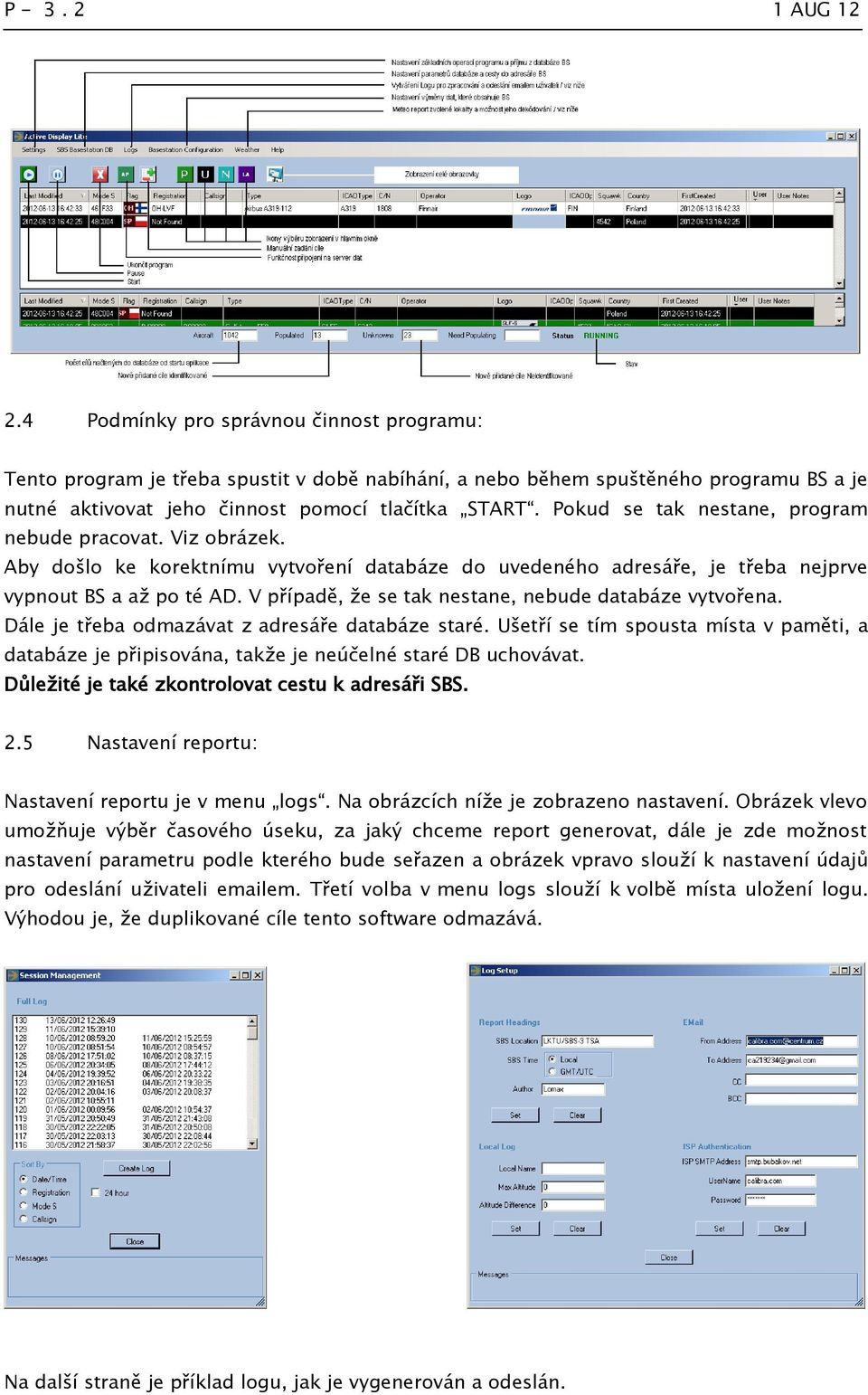 V případě, že se tak nestane, nebude databáze vytvořena. Dále je třeba odmazávat z adresáře databáze staré.