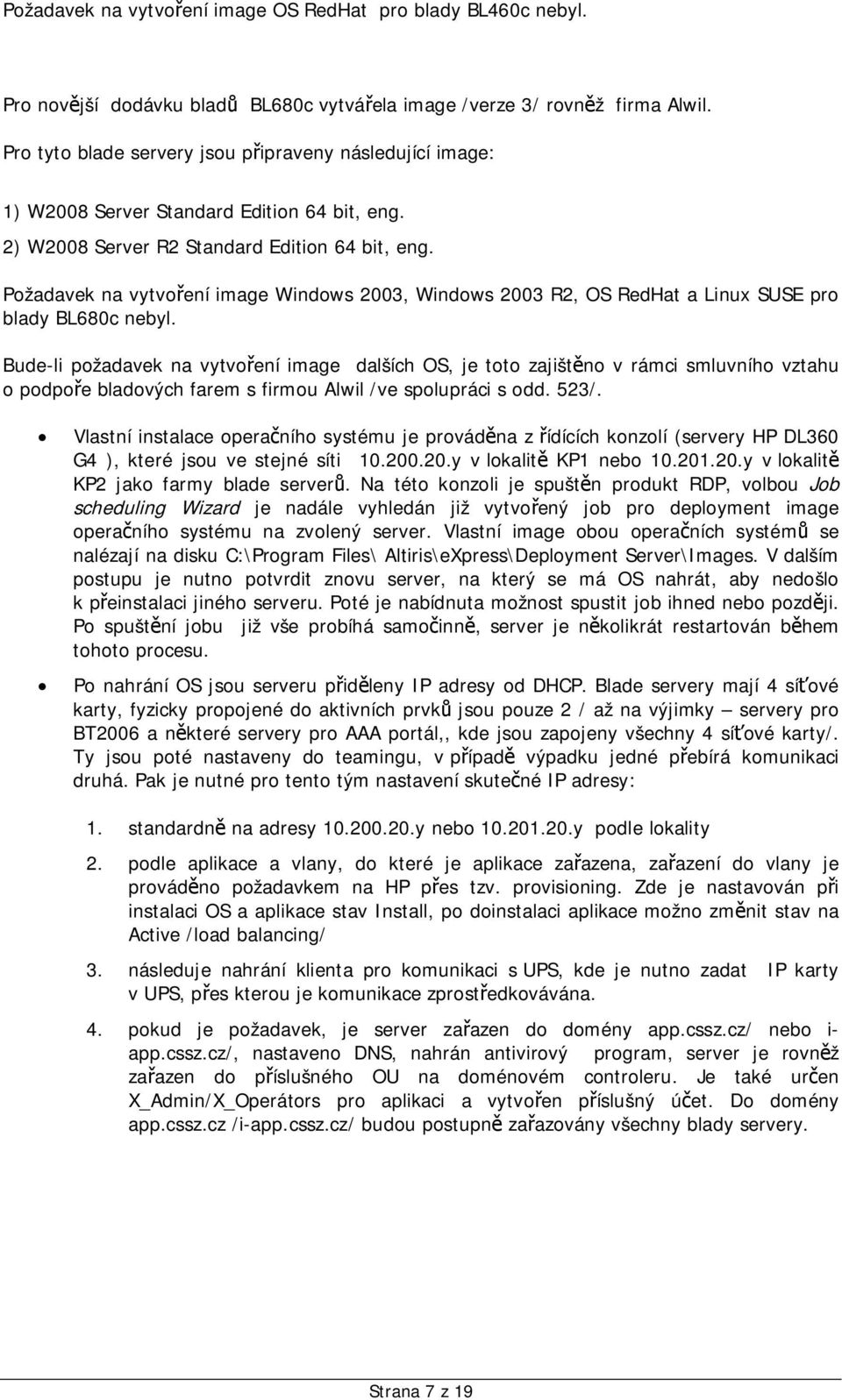 Požadavek na vytvoení image Windows 2003, Windows 2003 R2, OS RedHat a Linux SUSE pro blady BL680c nebyl.