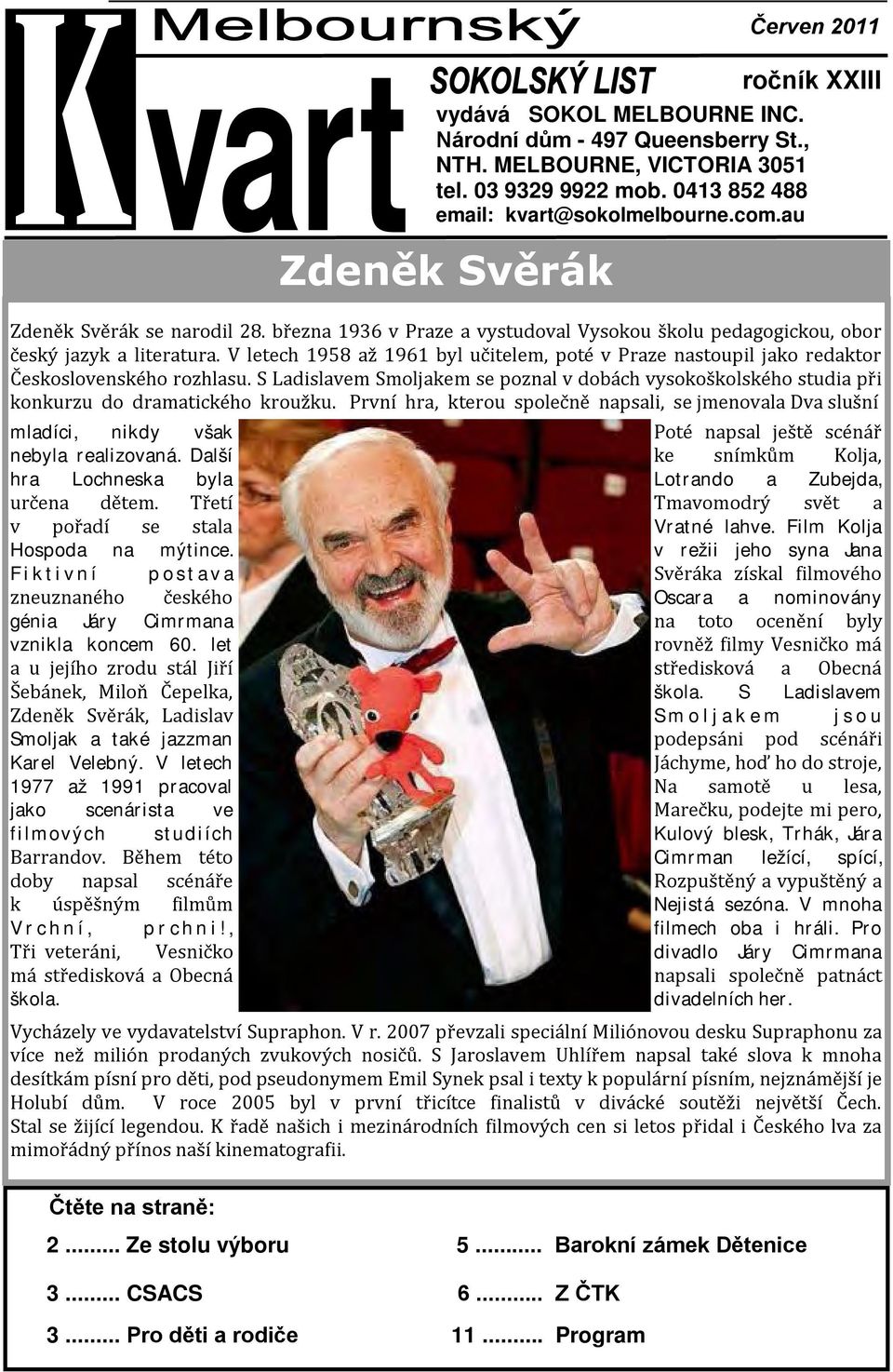 let a u jejího zrodu stál Jiří Šebánek, Miloň Čepelka, Zdeněk Svěrák, Ladislav Smoljak a také jazzman Karel Velebný. V letech 1977 až 1991 pracoval jako scenárista ve filmových studiích Barrandov.