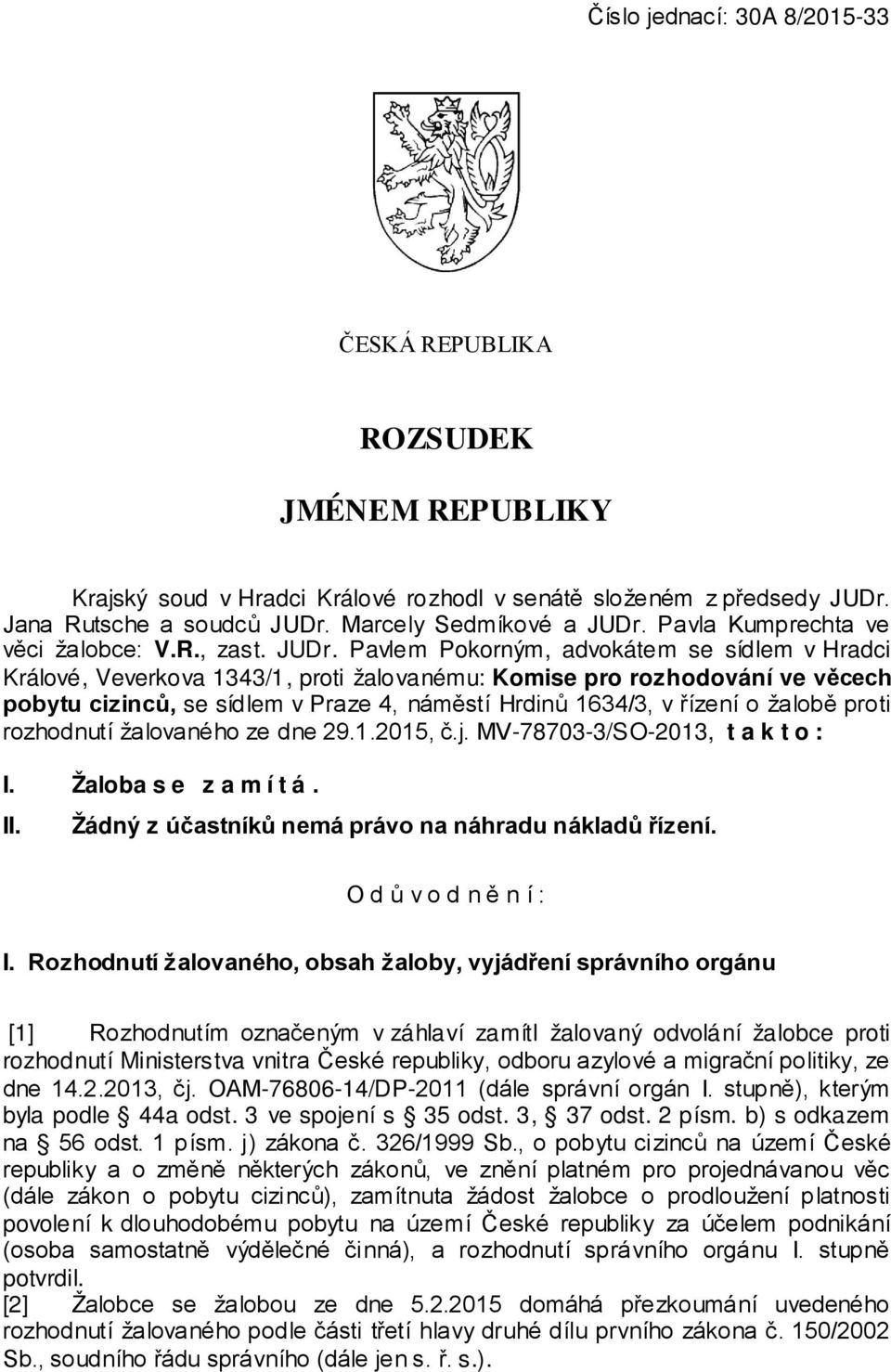 Pavlem Pokorným, advokátem se sídlem v Hradci Králové, Veverkova 1343/1, proti žalovanému: Komise pro rozhodování ve věcech pobytu cizinců, se sídlem v Praze 4, náměstí Hrdinů 1634/3, v řízení o