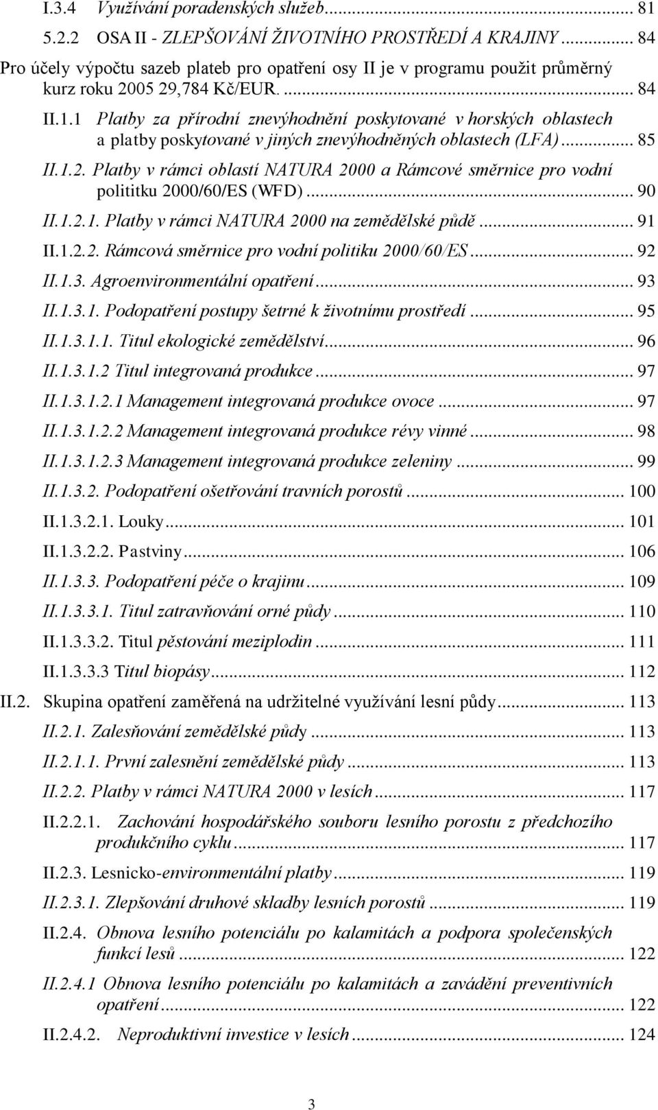 1 Platby za přírodní znevýhodnění poskytované v horských oblastech a platby poskytované v jiných znevýhodněných oblastech (LFA)... 85 II.1.2.