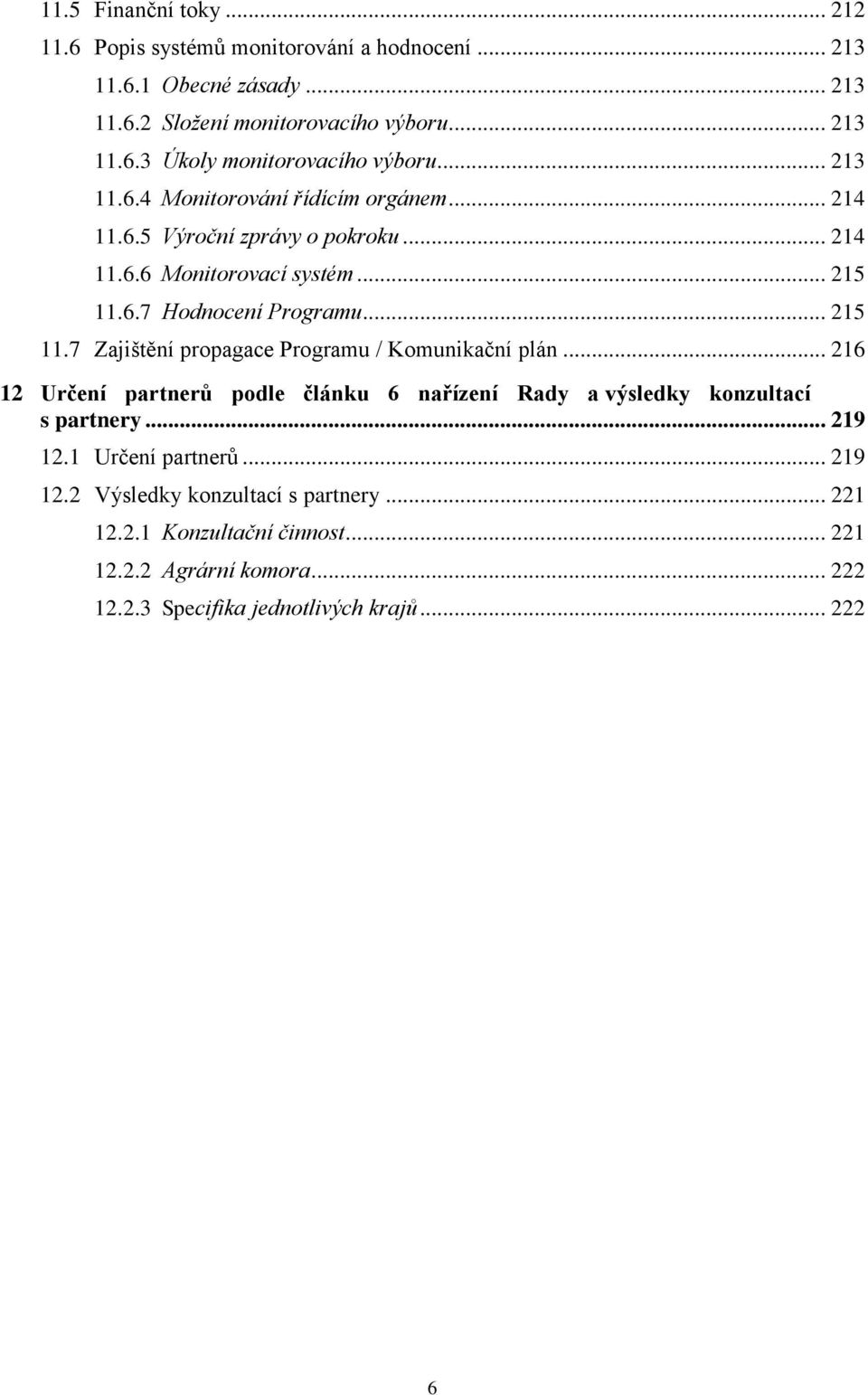 6.7 Hodnocení Programu... 215 11.7 Zajištění propagace Programu / Komunikační plán.