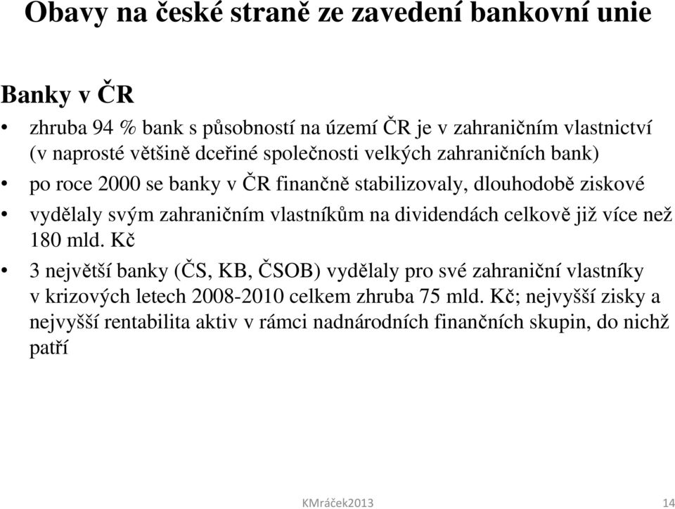 zahraničním vlastníkům na dividendách celkově již více než 180 mld.