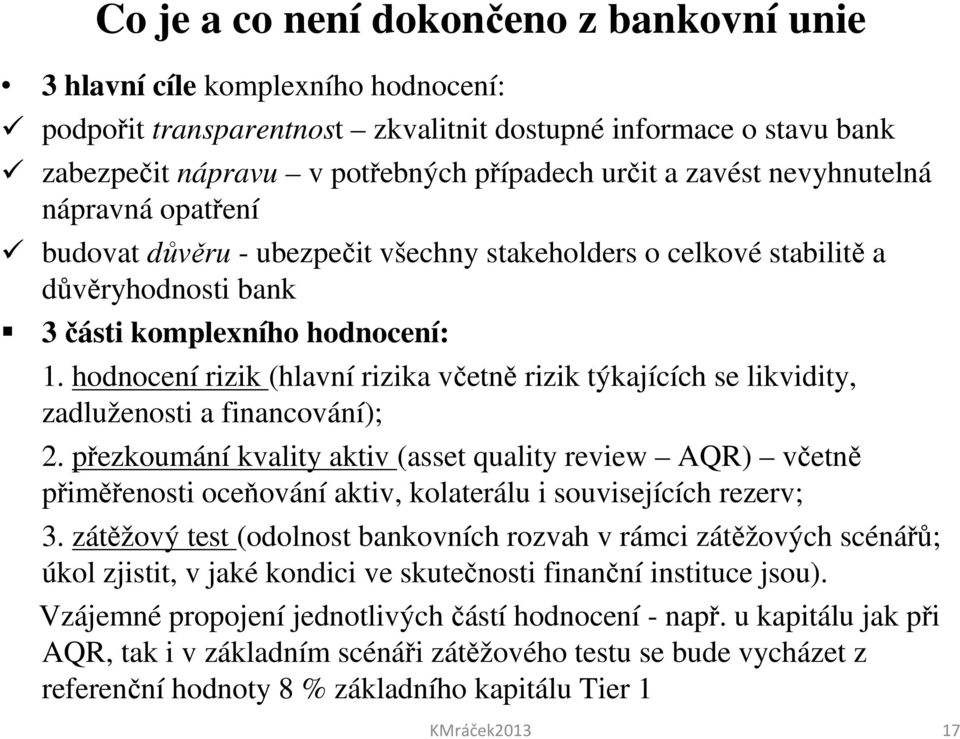 hodnocení rizik (hlavní rizika včetně rizik týkajících se likvidity, zadluženosti a financování); 2.