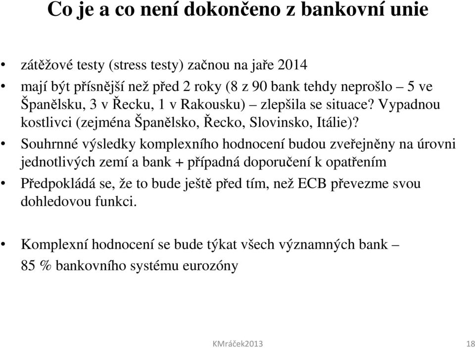 Souhrnné výsledky komplexního hodnocení budou zveřejněny na úrovni jednotlivých zemí a bank + případná doporučení k opatřením Předpokládá se, že to