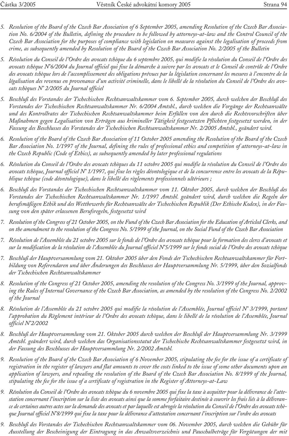 against the legalisation of proceeds from crime, as subsequently amended by Resolution of the Board of the Czech Bar Association No. 2/2005 of the Bulletin 5.