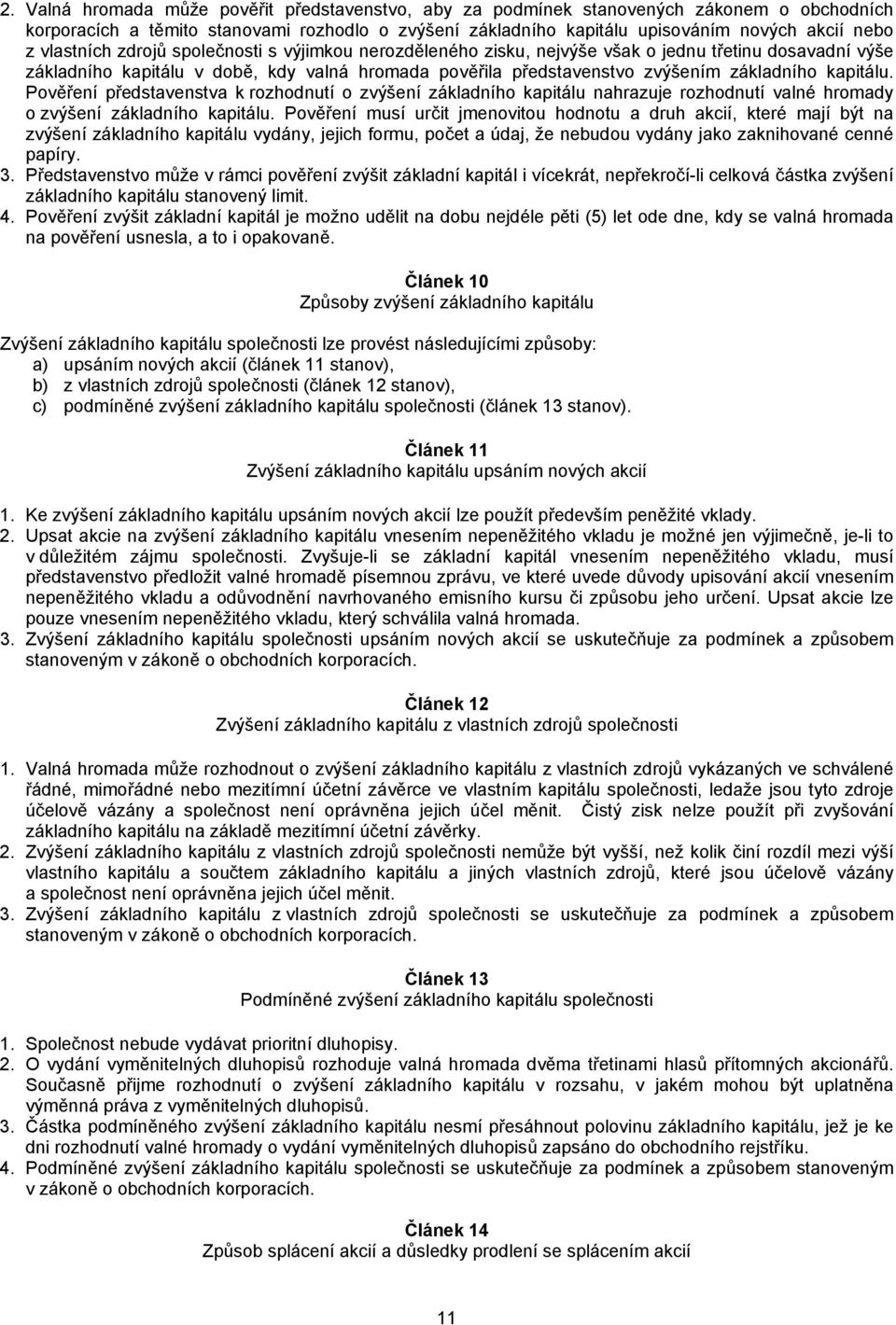 kapitálu. Pověření představenstva k rozhodnutí o zvýšení základního kapitálu nahrazuje rozhodnutí valné hromady o zvýšení základního kapitálu.