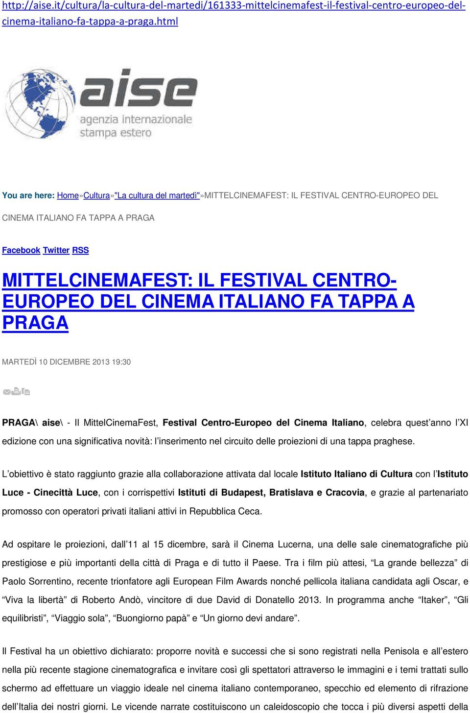 EUROPEO DEL CINEMA ITALIANO FA TAPPA A PRAGA MARTEDÌ 10 DICEMBRE 2013 19:30 PRAGA\ aise\ - Il MittelCinemaFest, Festival Centro-Europeo del Cinema Italiano, celebra quest anno l XI edizione con una