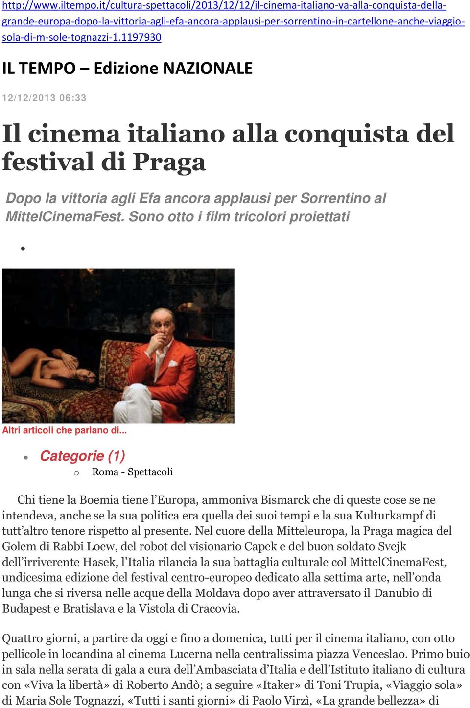 1197930 IL TEMPO Edizione NAZIONALE 12/12/2013 06:33 Il cinema italiano alla conquista del festival di Praga Dopo la vittoria agli Efa ancora applausi per Sorrentino al MittelCinemaFest.