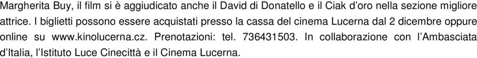 I biglietti possono essere acquistati presso la cassa del cinema Lucerna dal 2 dicembre