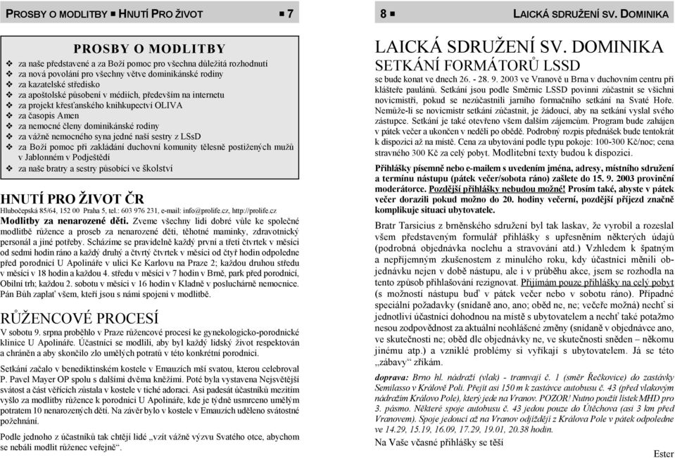 médiích, především na internetu za projekt křesťanského knihkupectví OLIVA za časopis Amen za nemocné členy dominikánské rodiny za vážně nemocného syna jedné naší sestry z LSsD za Boží pomoc při