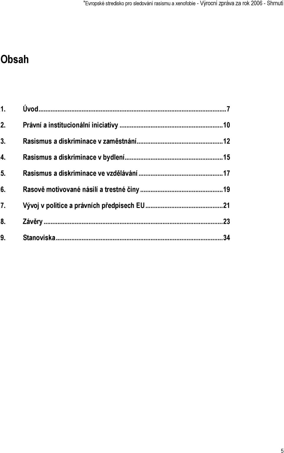 ..7 a institucionální iniciativyut...10 TURasismus a diskriminace v zaměstnáníut...12 TURasismus a diskriminace v bydleníut.