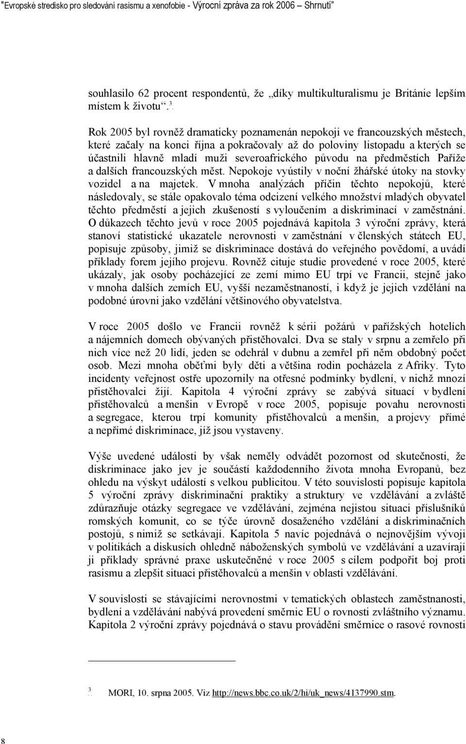 severoafrického původu na předměstích Paříže a dalších francouzských měst. Nepokoje vyústily v noční žhářské útoky na stovky vozidel a na majetek.