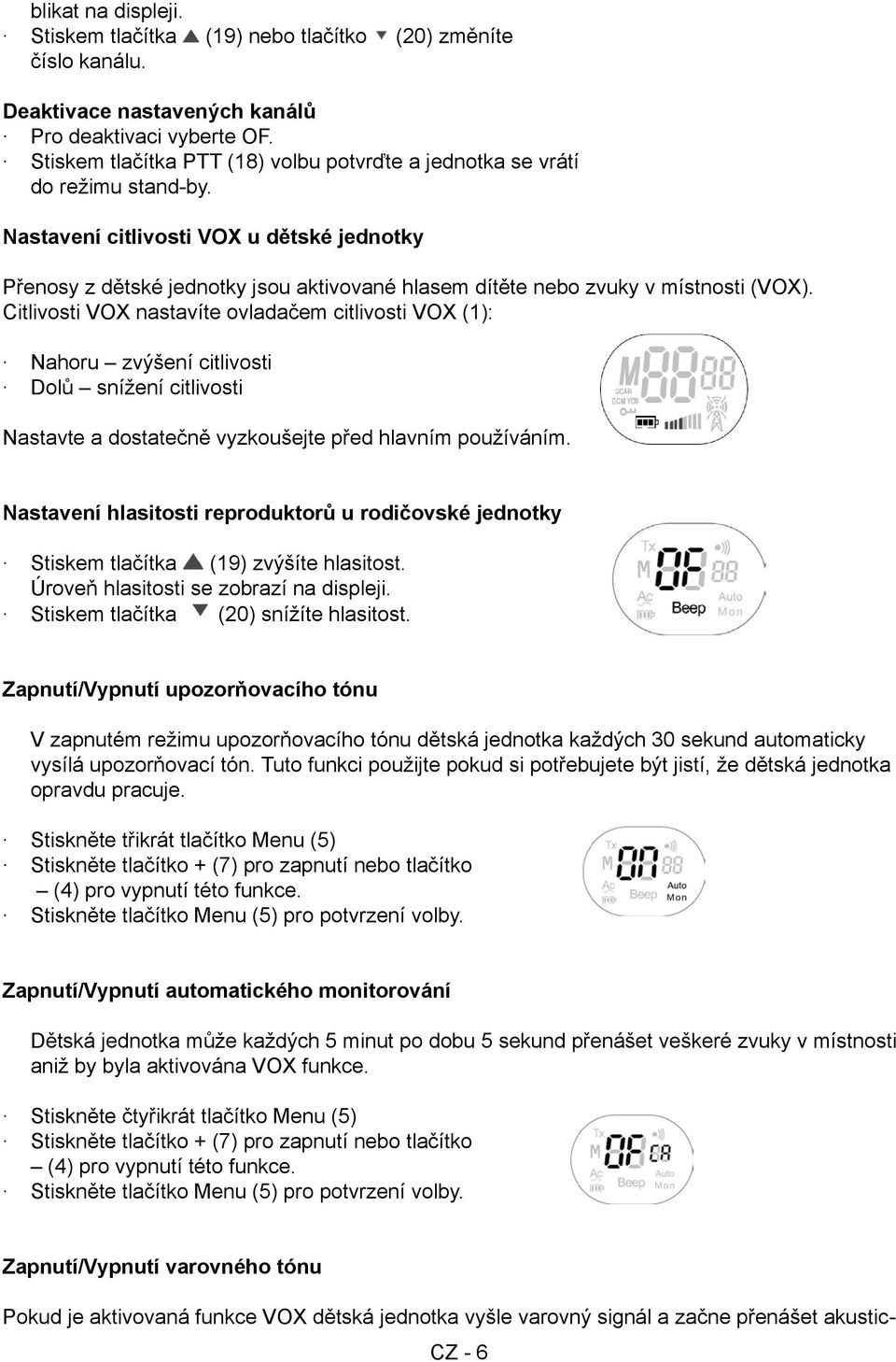 Nastavení citlivosti VOX u dětské jednotky Přenosy z dětské jednotky jsou aktivované hlasem dítěte nebo zvuky v místnosti (VOX).