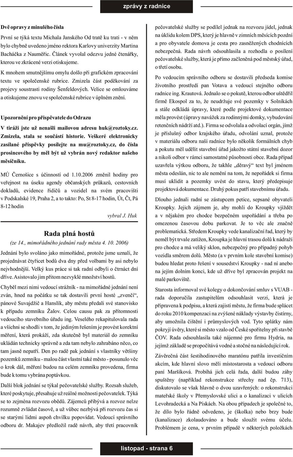 Zmizela èást podìkování za projevy soustrasti rodiny Šenfeldových. Velice se omlouváme a otiskujeme znovu ve spoleèenské rubrice v úplném znìní.