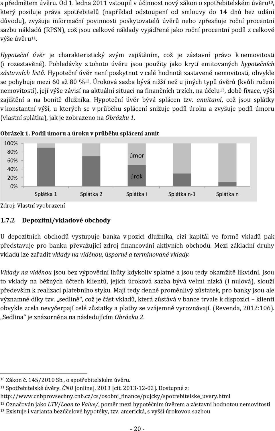 poskytovatelů úvěrů nebo zpřesňuje roční procentní sazbu nákladů (RPSN), což jsou celkové náklady vyjádřené jako roční procentní podíl z celkové výše úvěru 11.