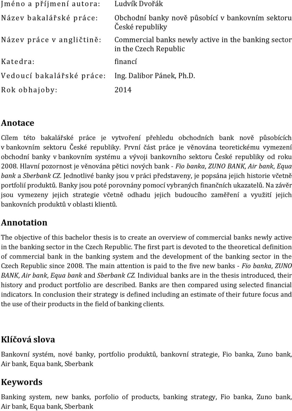 libor Pánek, Ph.D. Anotace Cílem této bakalářské práce je vytvoření přehledu obchodních bank nově působících v bankovním sektoru České republiky.