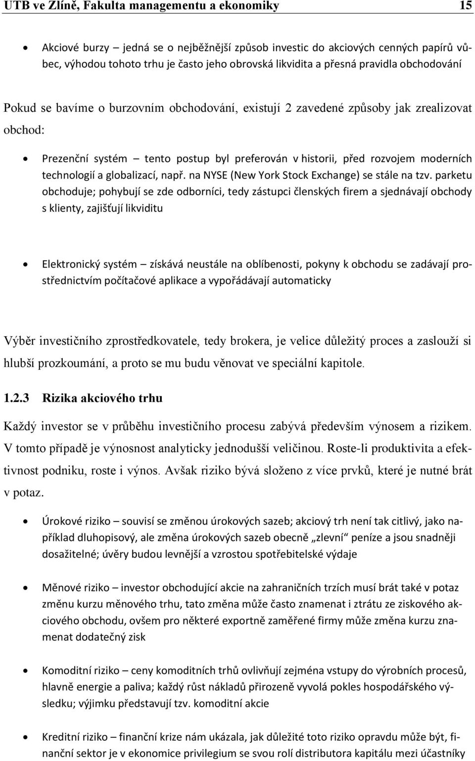 technologií a globalizací, např. na NYSE (New York Stock Exchange) se stále na tzv.