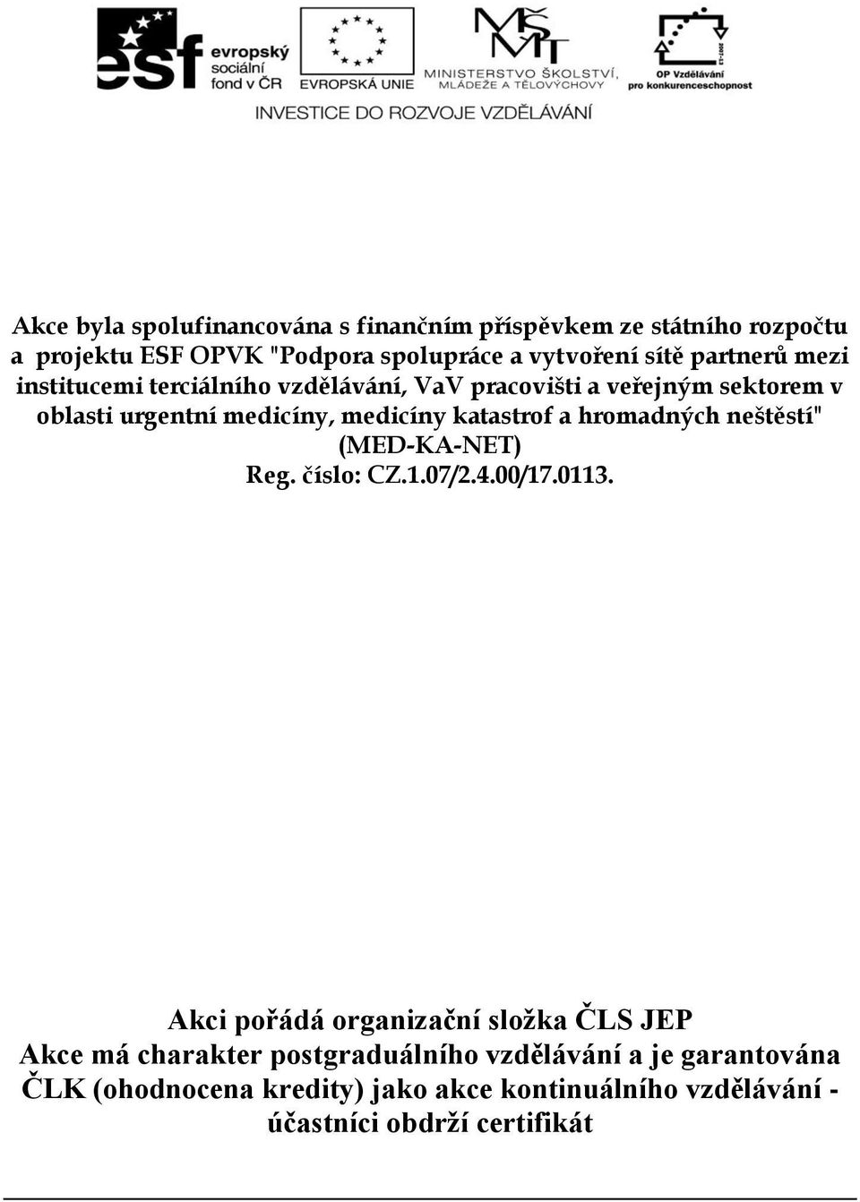 katastrof a hromadných neštěstí" (MED-KA-NET) Reg. číslo: CZ.1.07/2.4.00/17.0113.