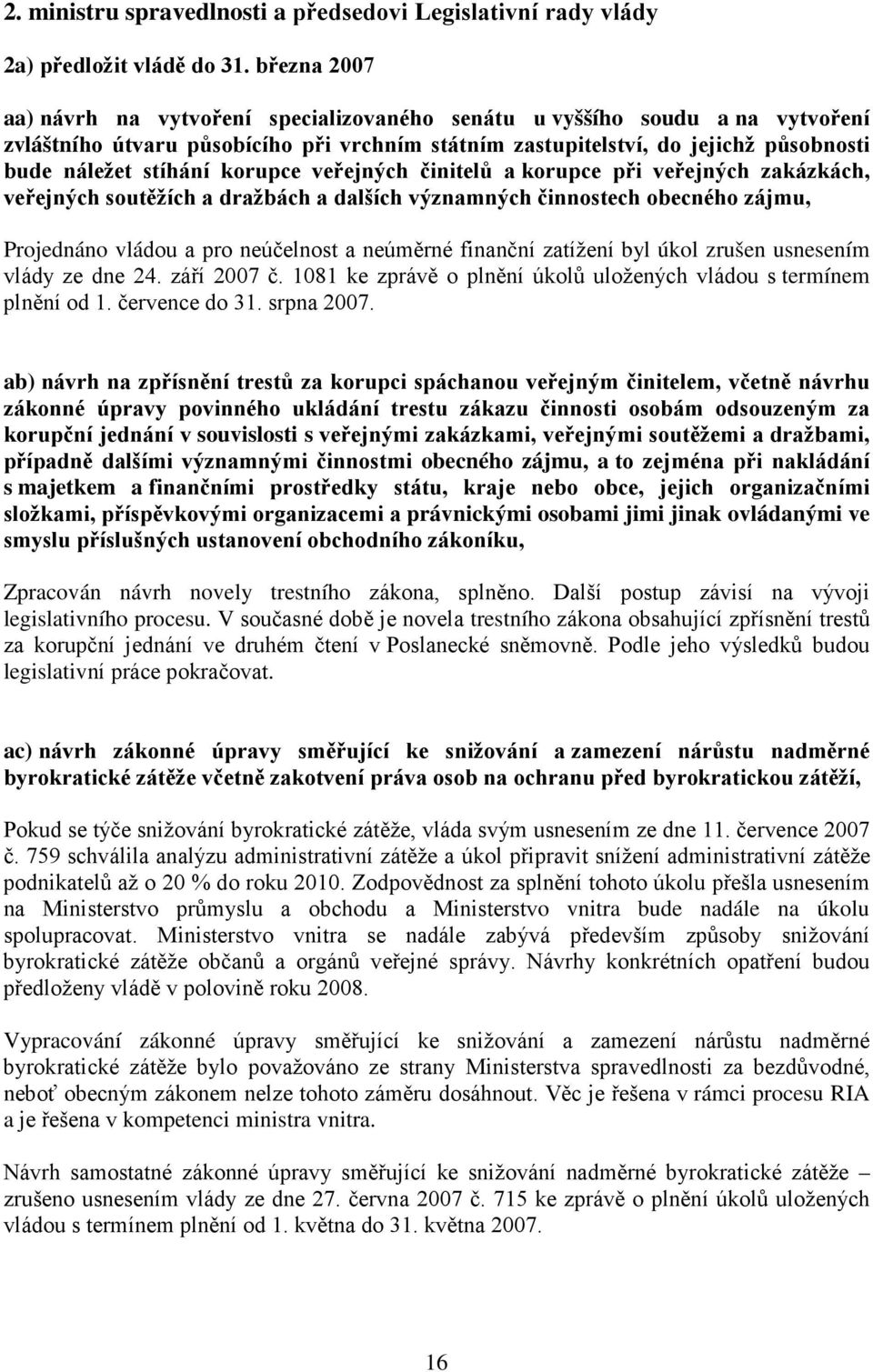 korupce veřejných činitelů a korupce při veřejných zakázkách, veřejných soutěžích a dražbách a dalších významných činnostech obecného zájmu, Projednáno vládou a pro neúčelnost a neúměrné finanční