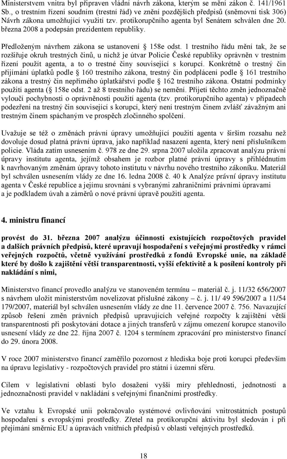 března 2008 a podepsán prezidentem republiky. Předloženým návrhem zákona se ustanovení 158e odst.