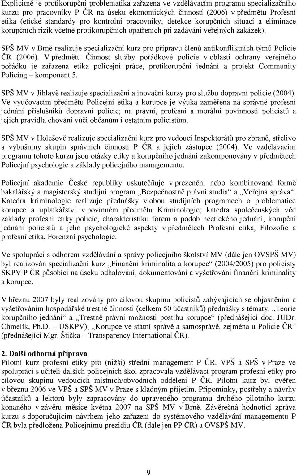 SPŠ MV v Brně realizuje specializační kurz pro přípravu členů antikonfliktních týmů Policie ČR (2006).