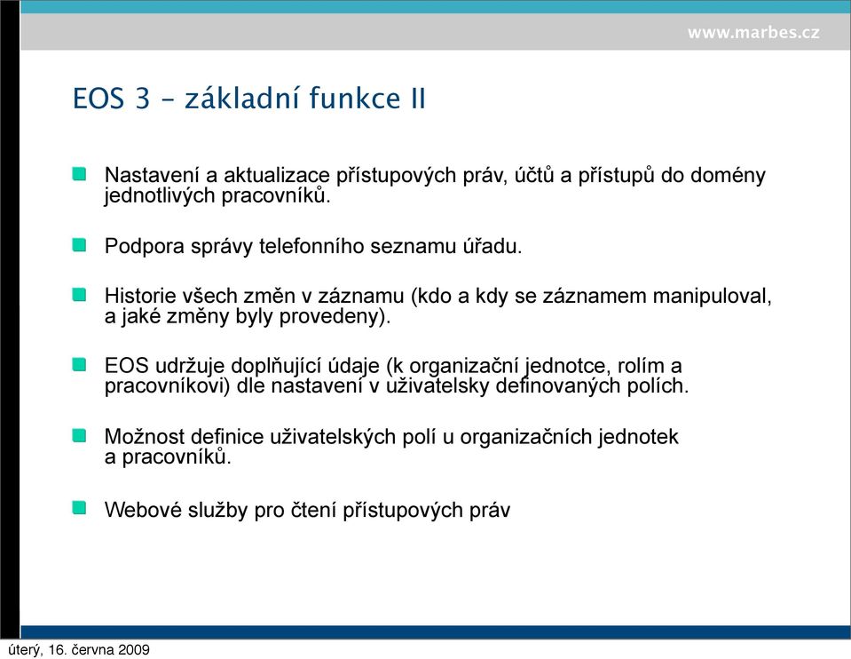 Historie všech změn v záznamu (kdo a kdy se záznamem manipuloval, a jaké změny byly provedeny).