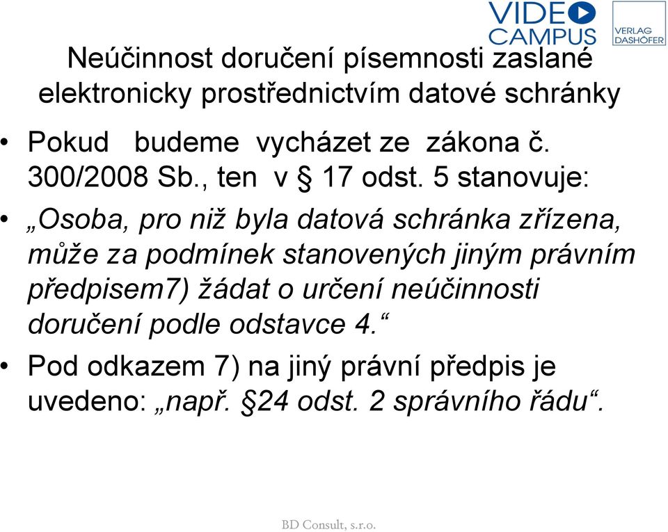 5 stanovuje: Osoba, pro niž byla datová schránka zřízena, může za podmínek stanovených jiným