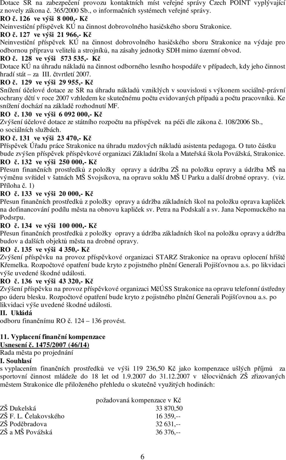 127 ve výši 21 966,- Kč Neinvestiční příspěvek KÚ na činnost dobrovolného hasičského sboru Strakonice na výdaje pro odbornou přípravu velitelů a strojníků, na zásahy jednotky SDH mimo územní obvod.