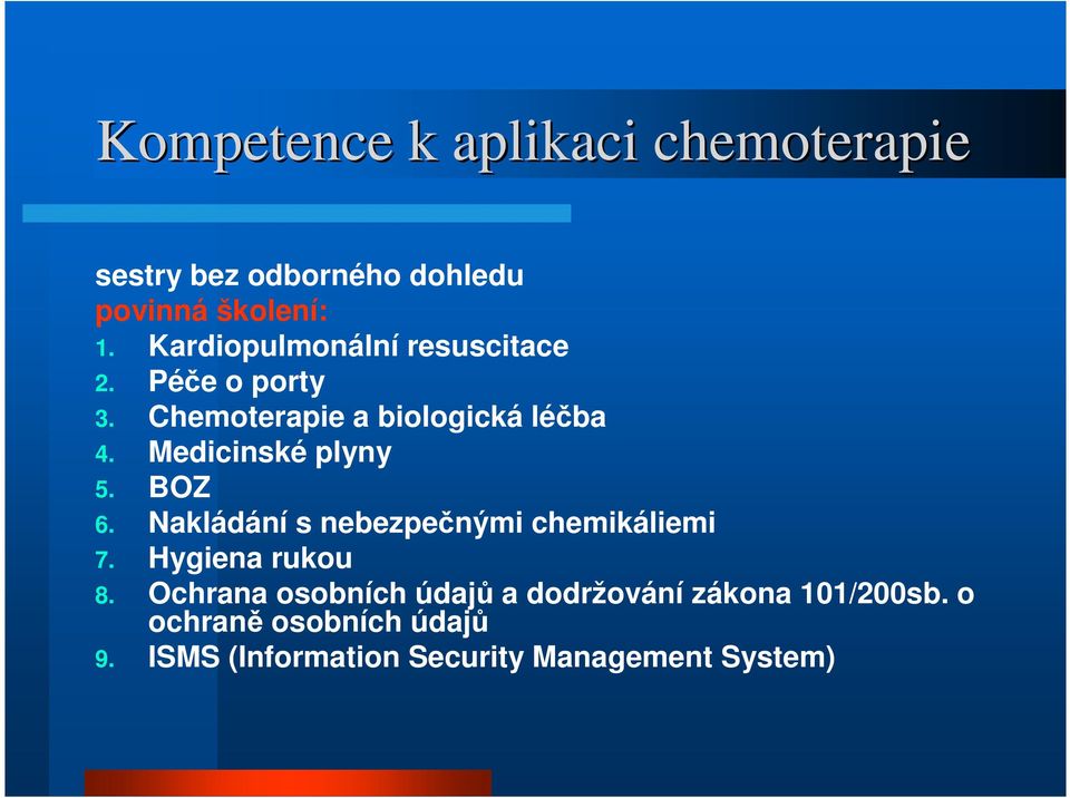 Medicinské plyny 5. BOZ 6. Nakládání s nebezpečnými chemikáliemi 7. Hygiena rukou 8.