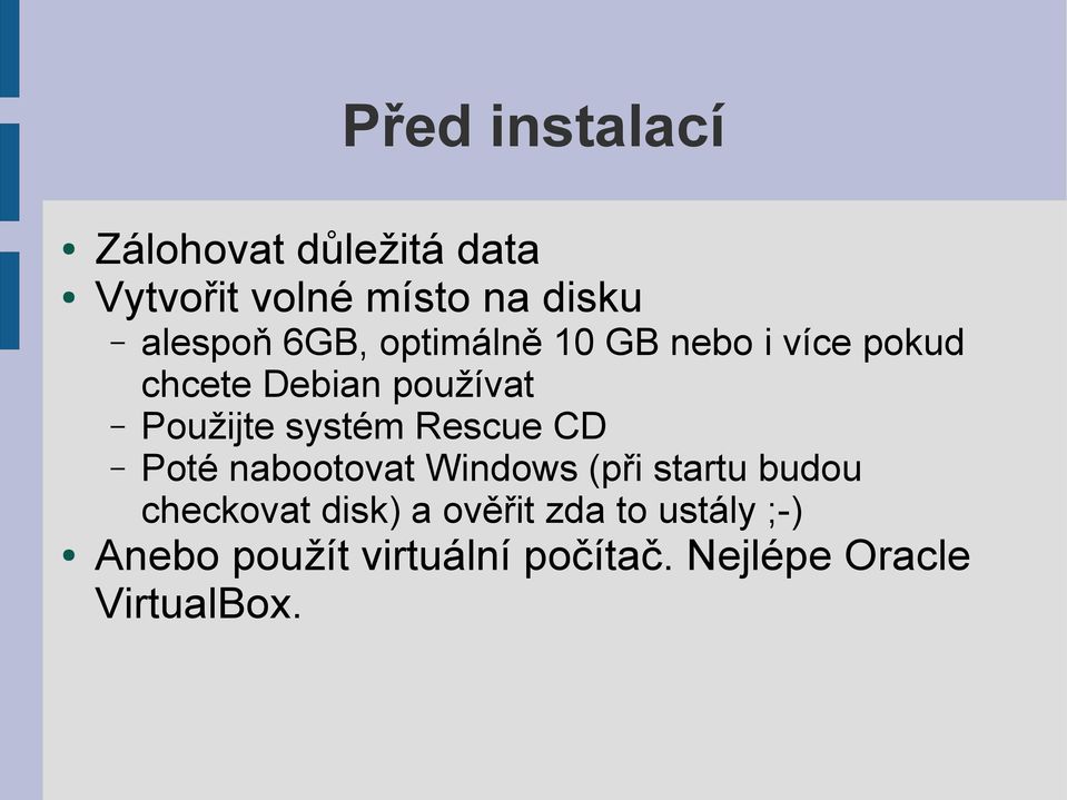 systém Rescue CD Poté nabootovat Windows (při startu budou checkovat disk) a