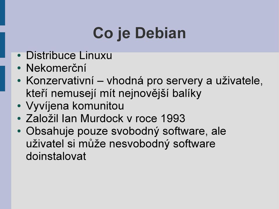 Vyvíjena komunitou Založil Ian Murdock v roce 1993 Obsahuje pouze