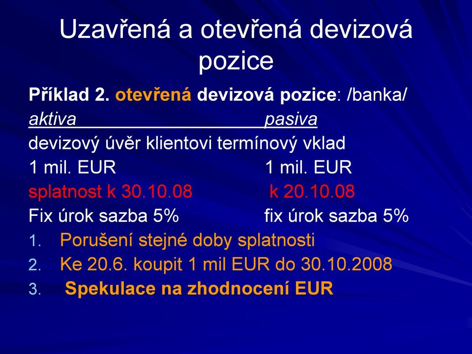 vklad 1 mil. EUR 1 mil. EUR splatnost k 30.10.