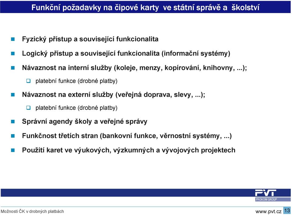 ..); platební funkce (drobné platby) Návaznost na externí služby (veřejná doprava, slevy,.